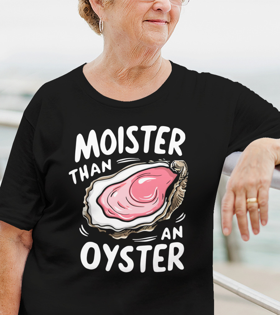 Juicylu14 Moister Than An Oyster T-Shirt