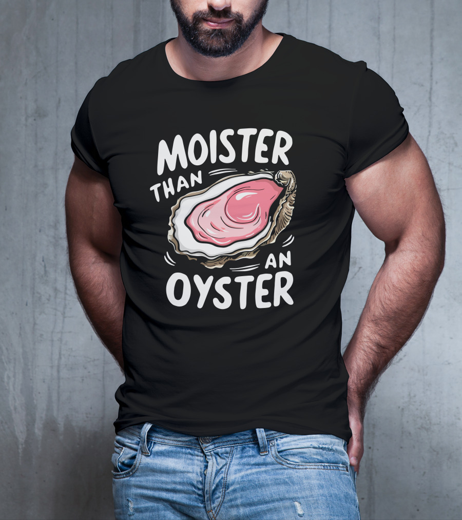Juicylu14 Moister Than An Oyster T-Shirt