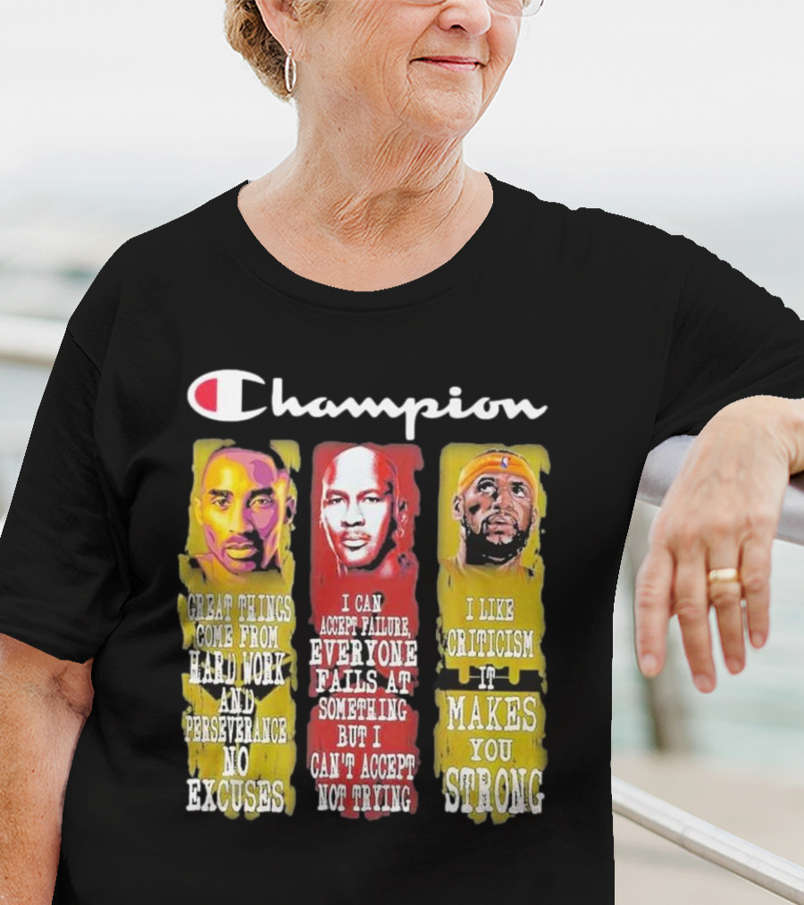 Champion Kobe Bryant LeBron James Michael Jordan Great Things Come From Hard Work T-Shirt