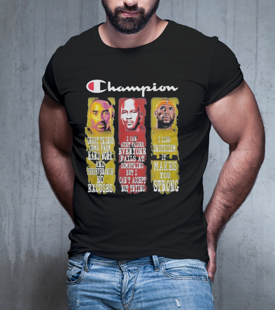 Champion Kobe Bryant LeBron James Michael Jordan Great Things Come From Hard Work T-Shirt