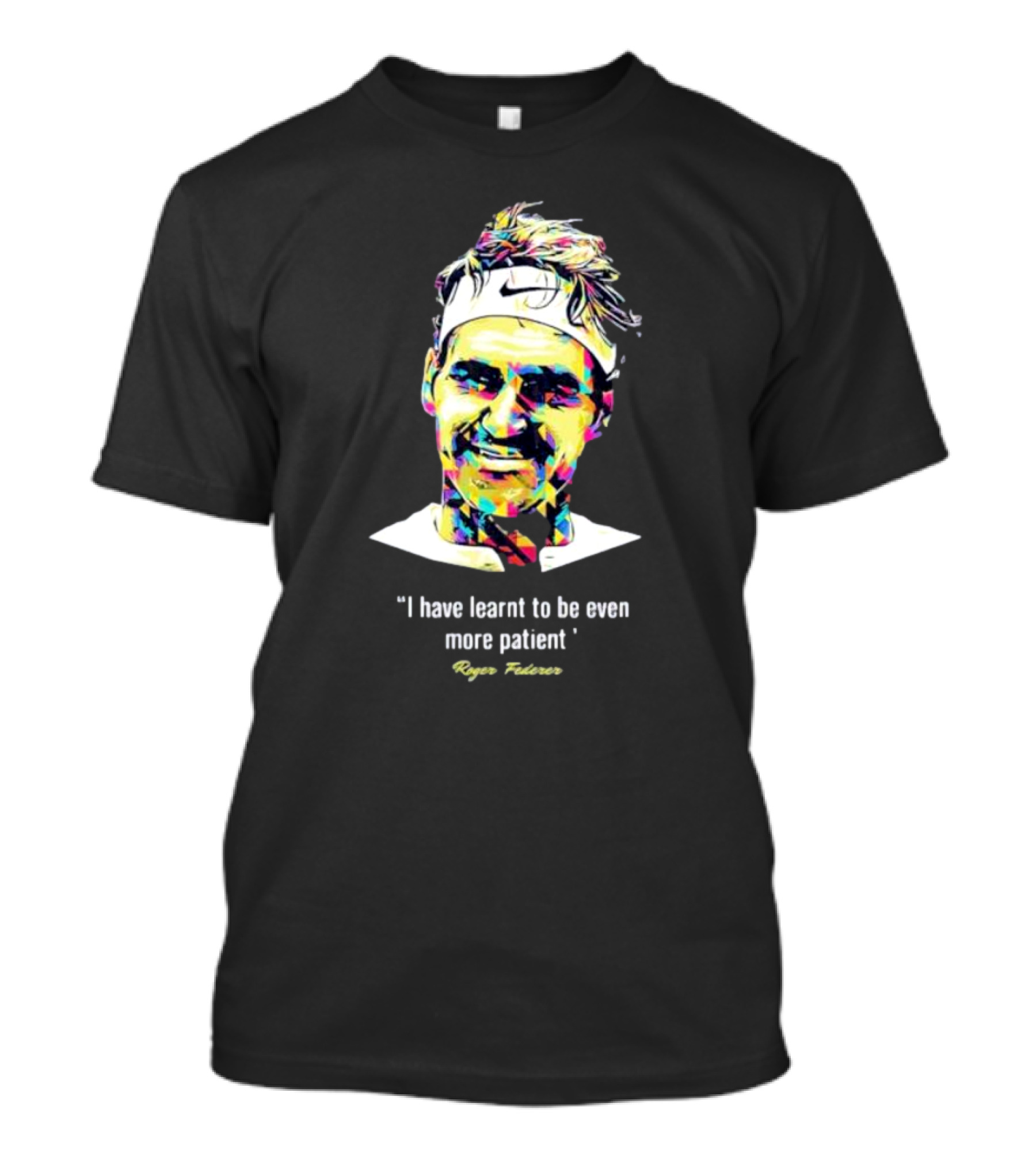 Roger Federer I Have Learnt To Be Even More Patient Legend Thanks For All The Countless Memories T-Shirt
