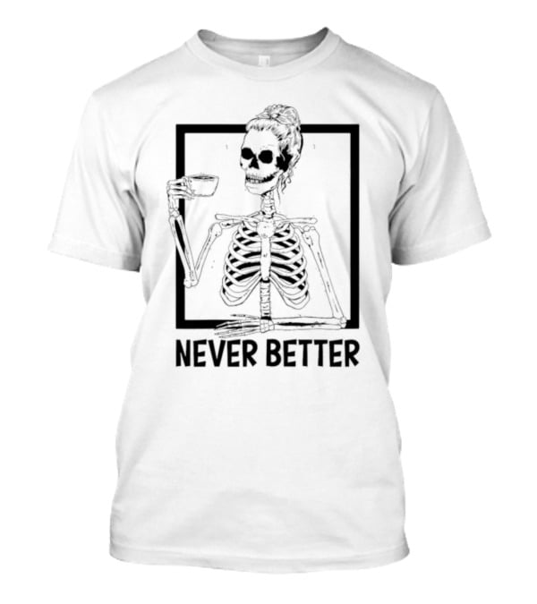 Halloween Skeleton Never Better Drink Skeleton Women T-Shirt