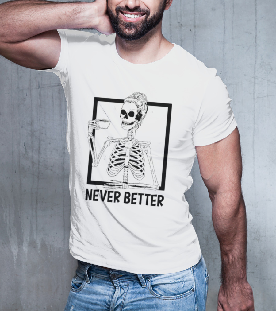 Halloween Skeleton Never Better Drink Skeleton Women T-Shirt