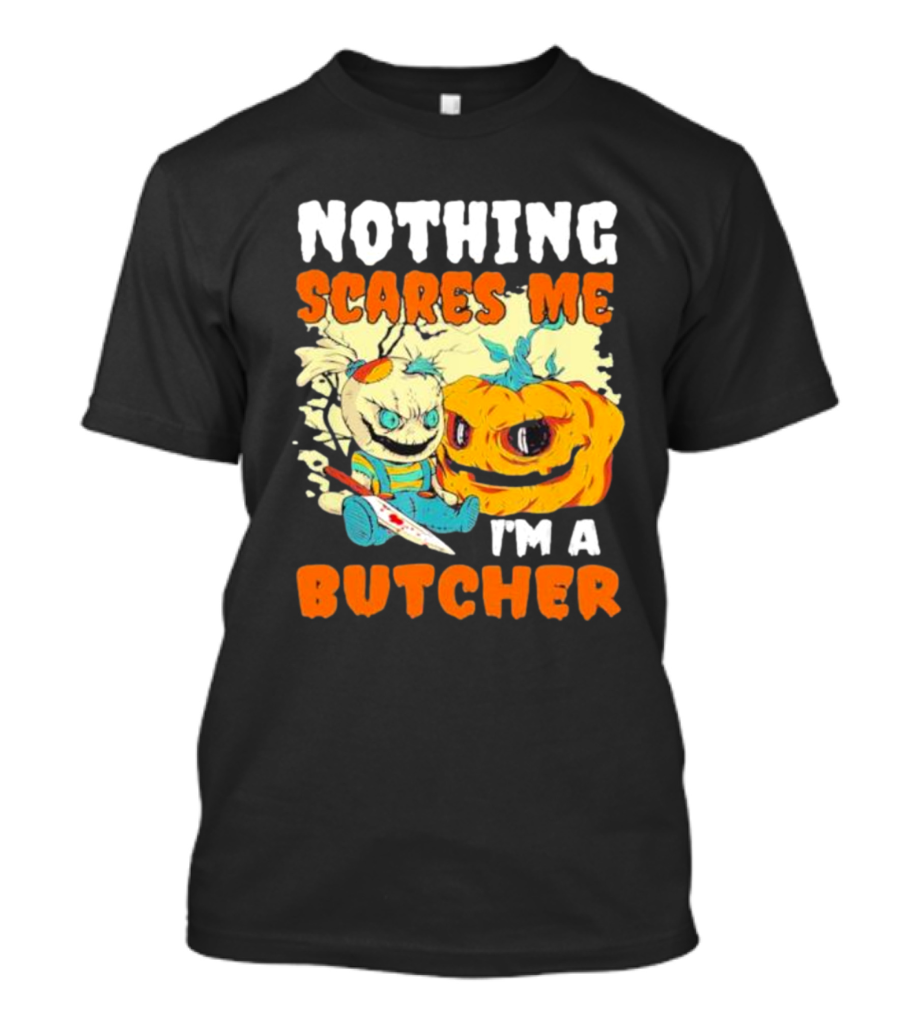 Nothing Scares Me Horror Doll With Knife And Pumpkin I'm A Butcher T-Shirt