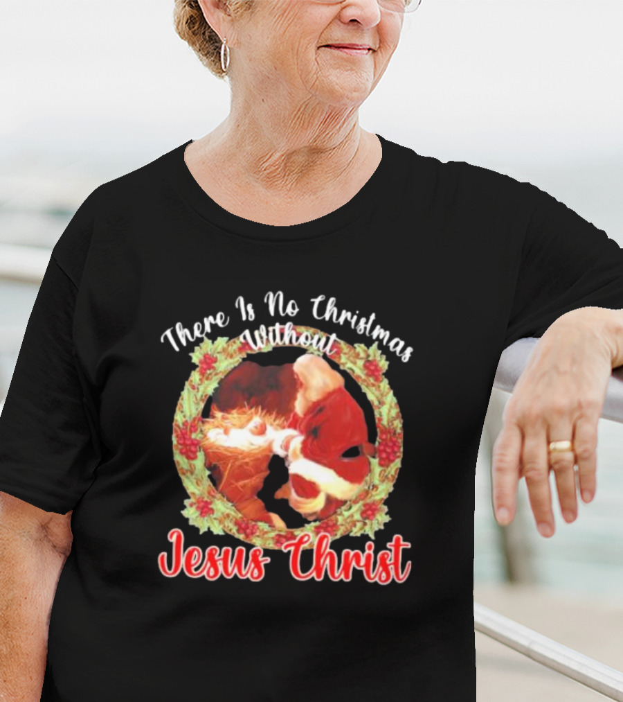 There Is No Christmas Without Jesus Christ Santa Claus And Baby Christmas Wreath T-Shirt