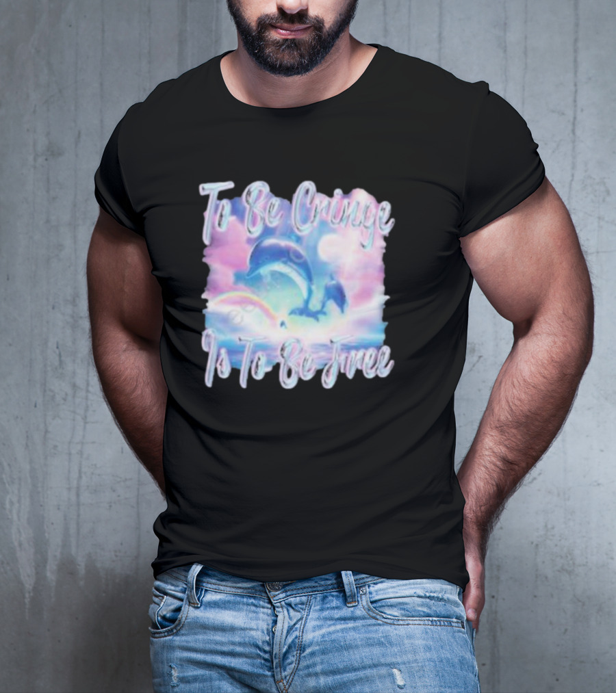 To Be Cringe Is To Be Free Fantasy Dolphin And Rainbow Sky Scene T-Shirt