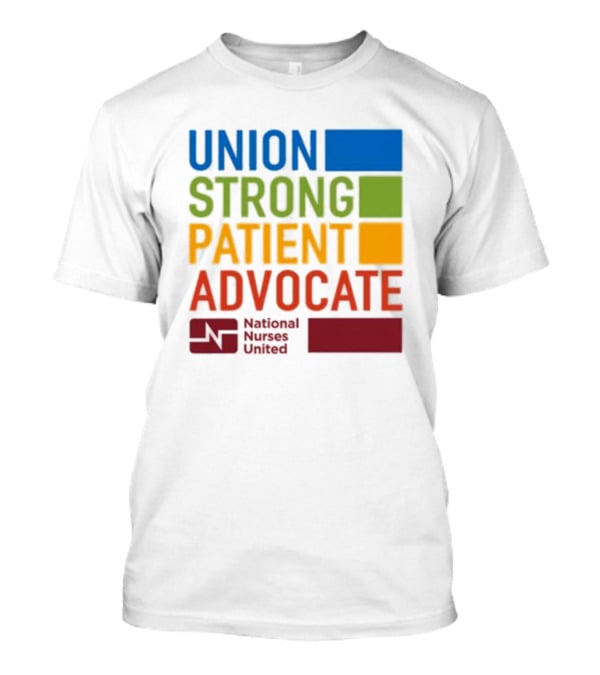 Union Strong Patient Advocate National Nurses United Empowerment And Support T-Shirt