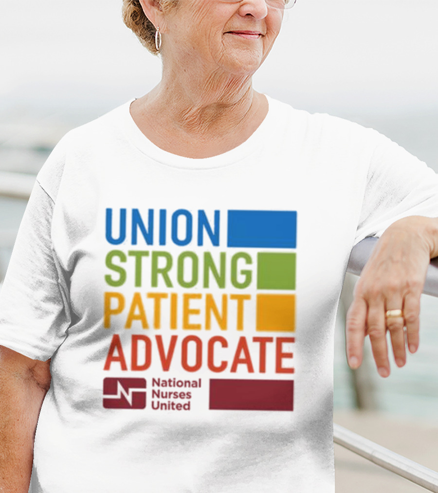 Union Strong Patient Advocate National Nurses United Empowerment And Support T-Shirt