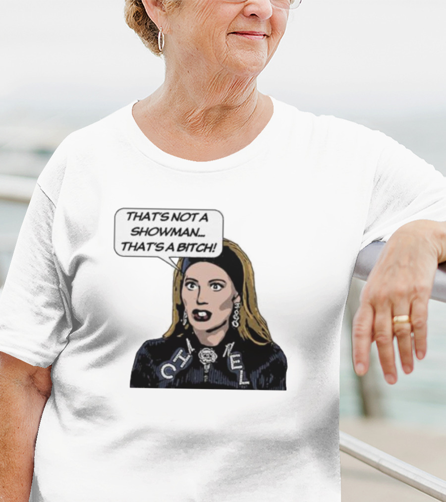 That's Not A Showman That's A Bitch Dorit RHOBH T-Shirt