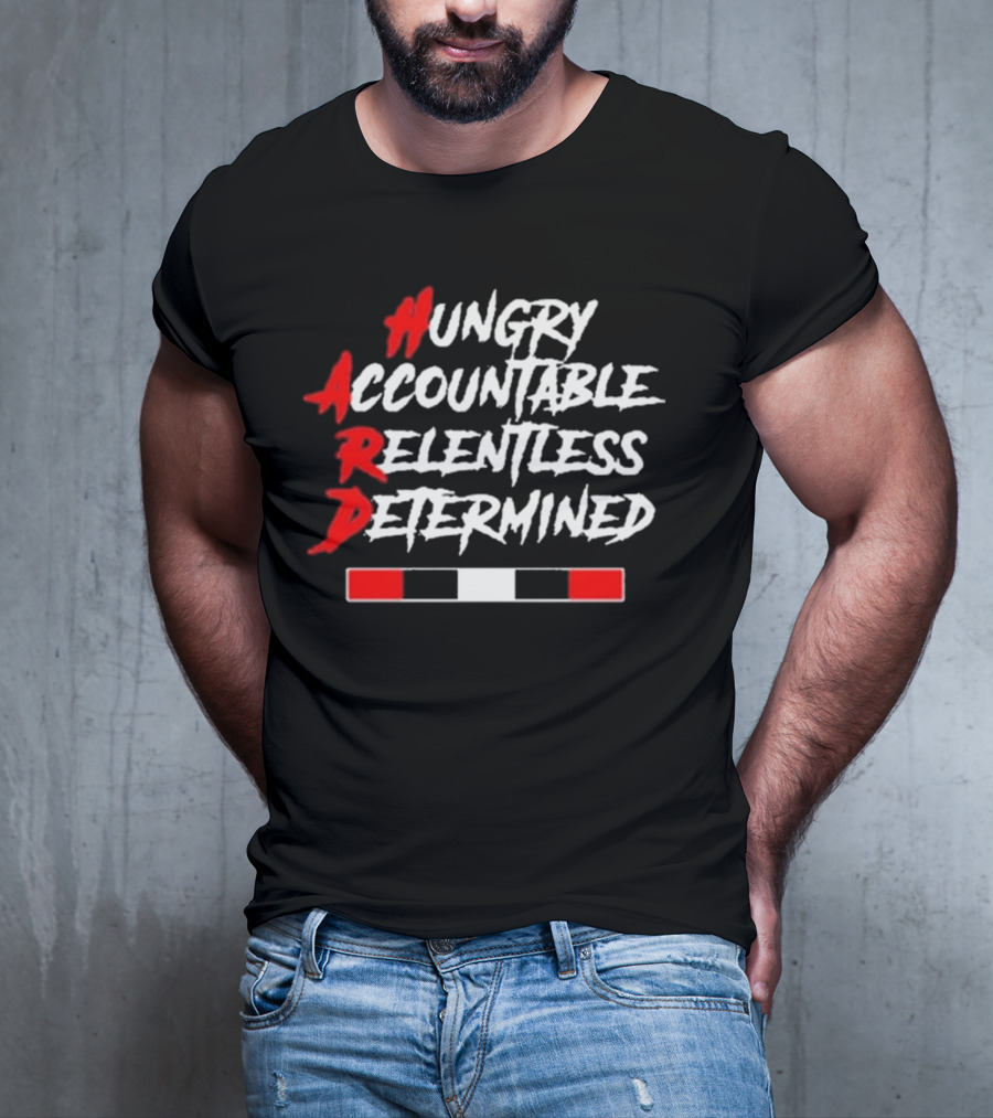 Hungry Accountable Relentless Determined Hard Motivation T-Shirt