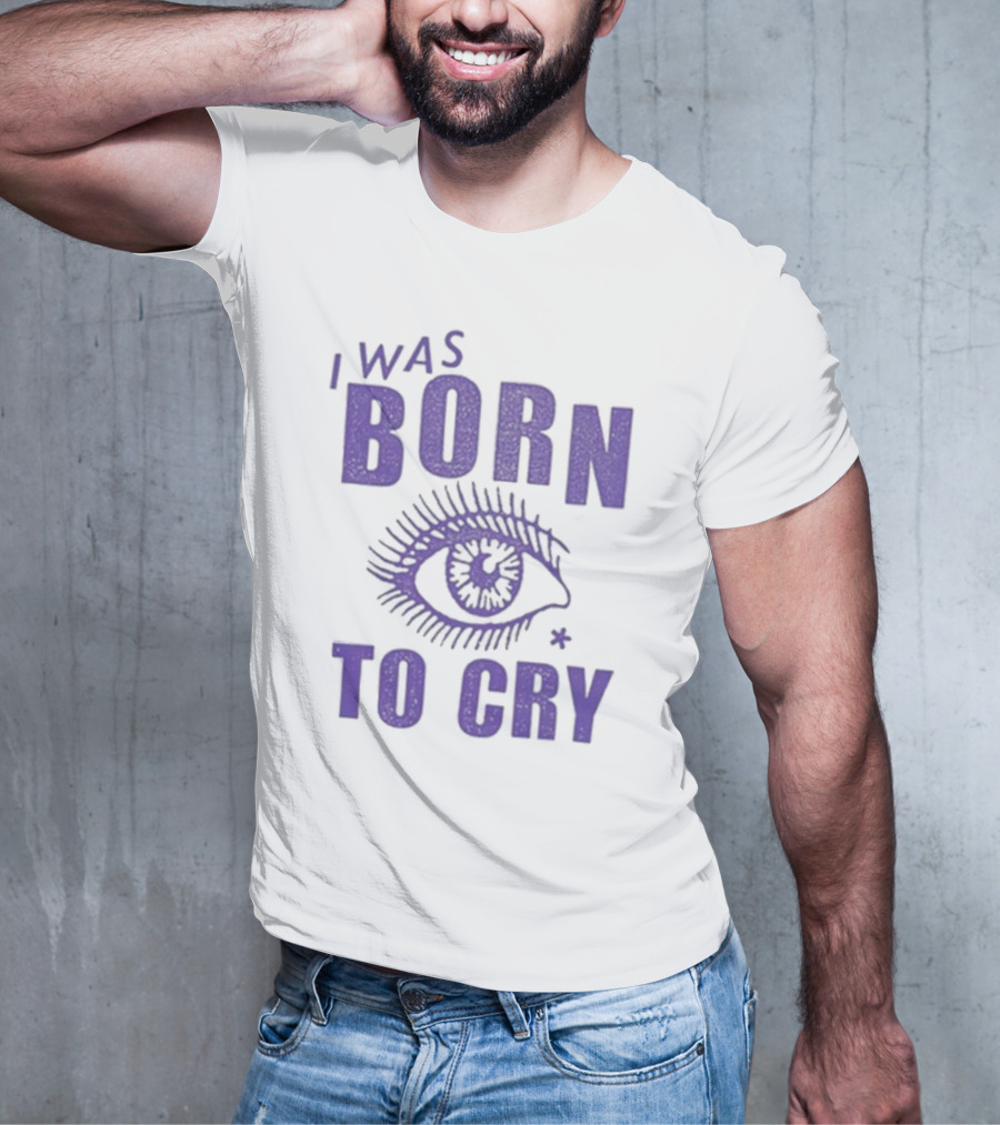 I Was Born To Cry Eye Symbol Purple Text T-Shirt