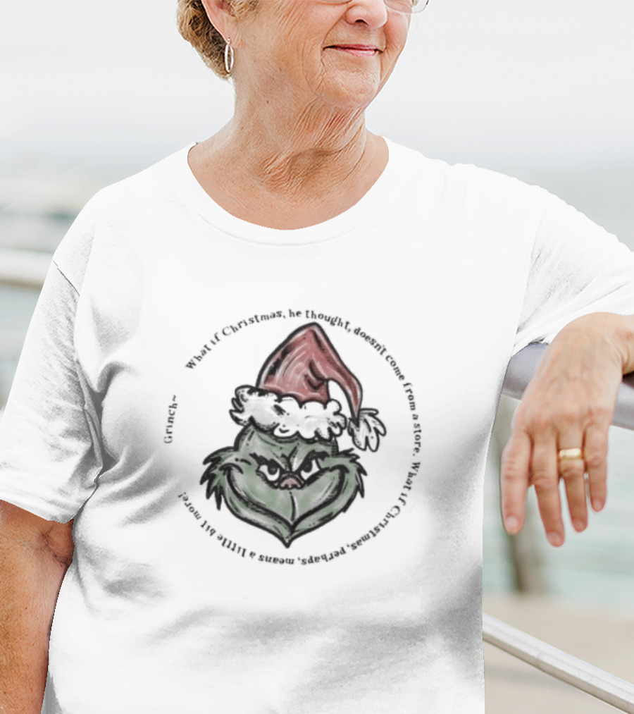 Santa Claus Grinch Christmas What If Christmas Doesn't Come From A Store? T-Shirt