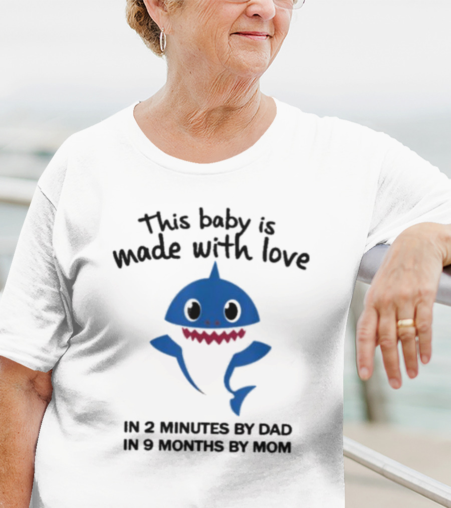 This Baby Is Made With Love In 2 Minutes By Dad In 9 Months By Mom Baby Shark T-Shirt
