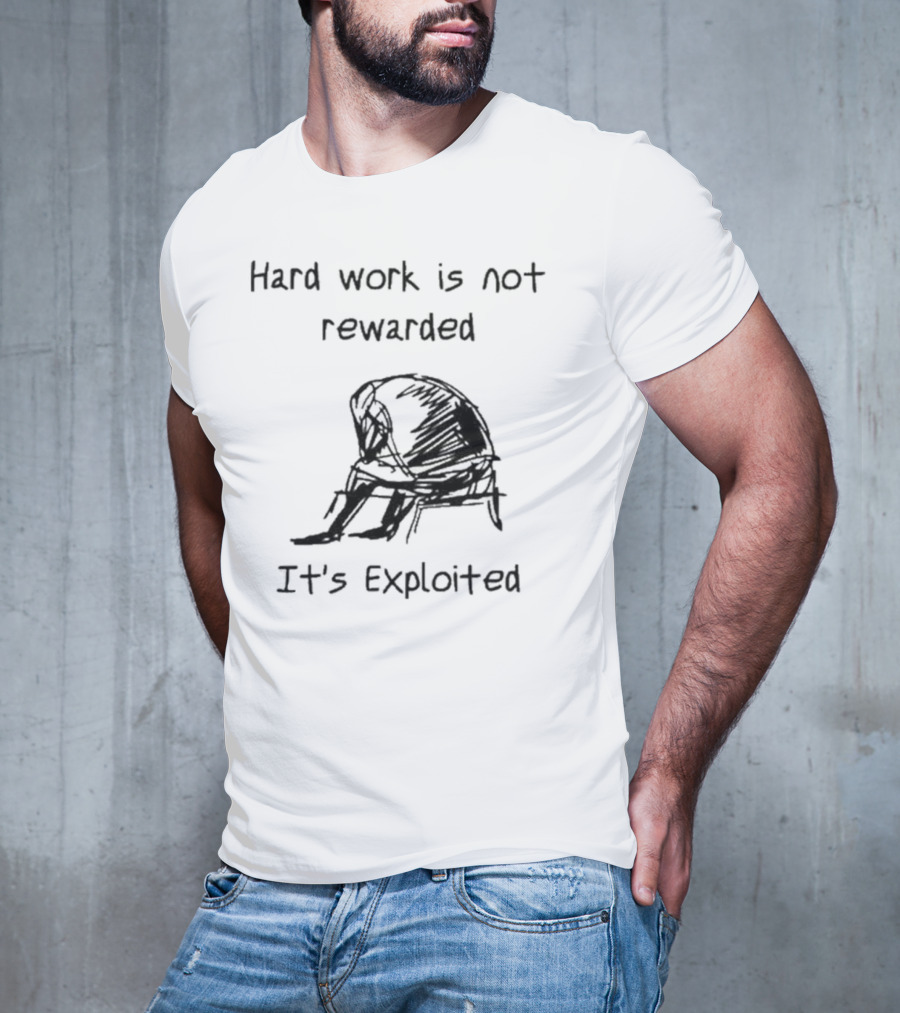 Hard Work Is Not Rewarded It’s Exploited Sketch Illustration Of Seated Figure T-Shirt