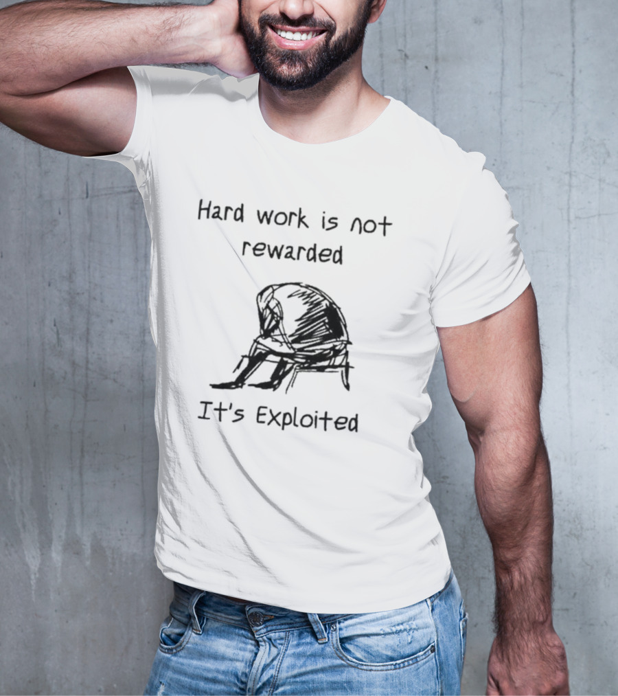 Hard Work Is Not Rewarded It’s Exploited Sketch Illustration Of Seated Figure T-Shirt