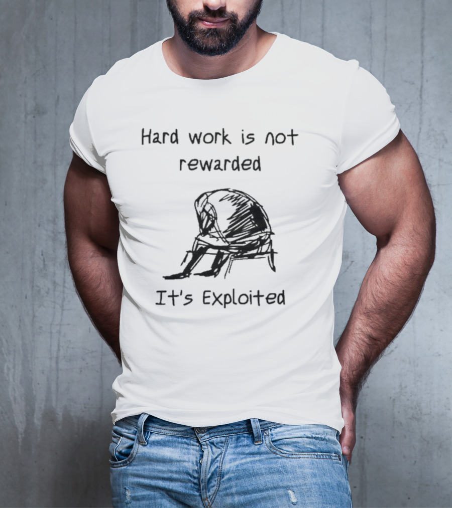 Hard Work Is Not Rewarded It’s Exploited Sketch Illustration Of Seated Figure T-Shirt