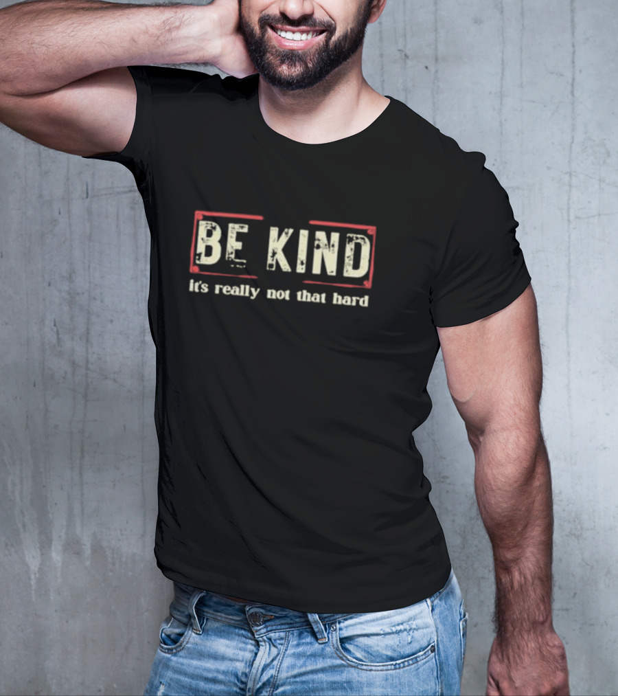 BE KIND It's Really Not That Hard T-Shirt