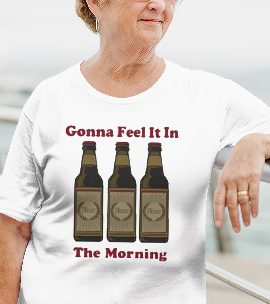 Gonna Feel It In The Morning Beer Bottles T-Shirt