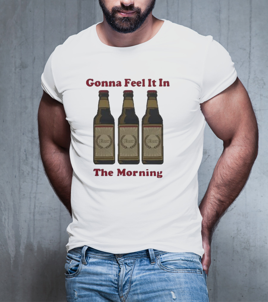 Gonna Feel It In The Morning Beer Bottles T-Shirt