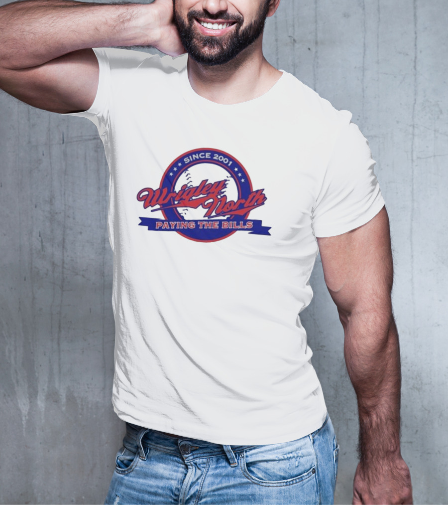 Wrigley North Since 2001 Paying The Bills T-Shirt