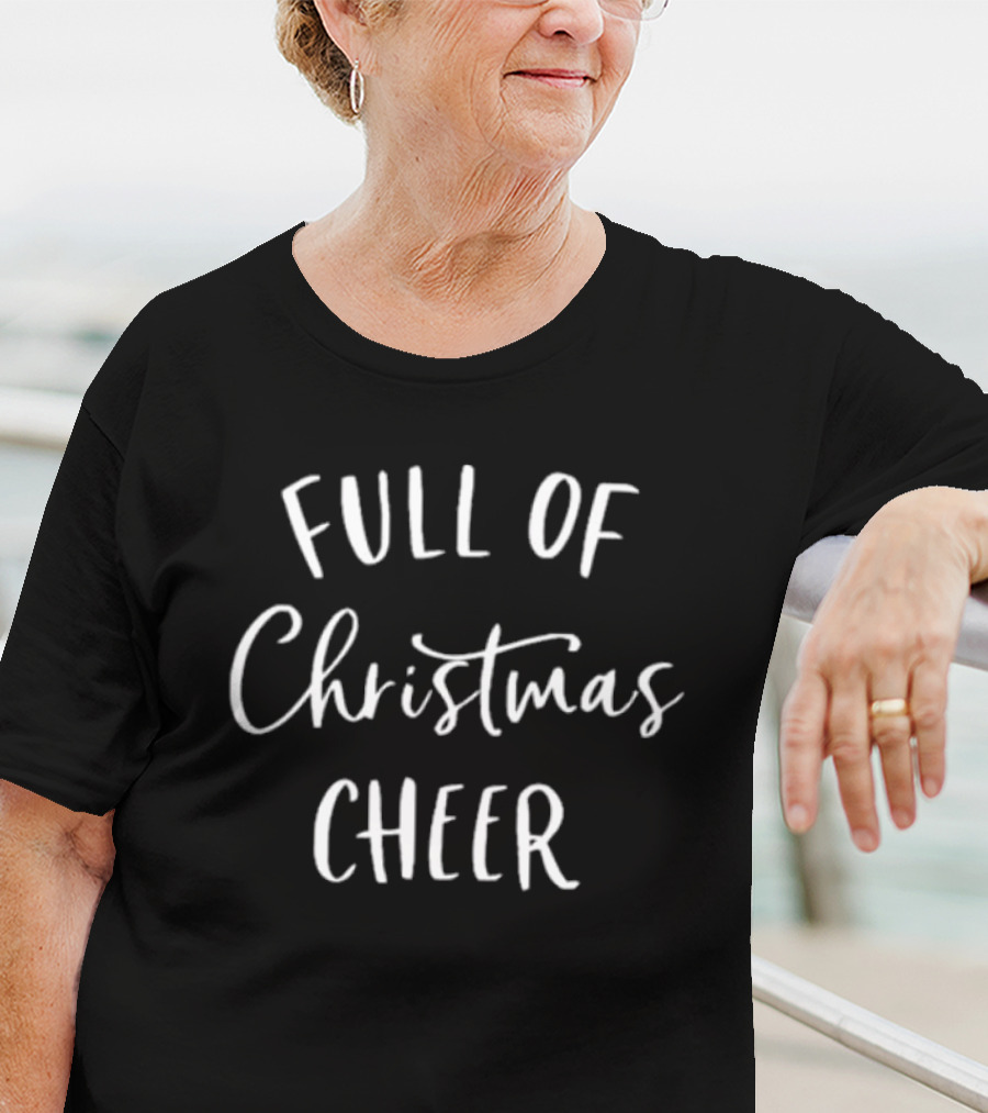 Full Of Christmas Cheer T-Shirt