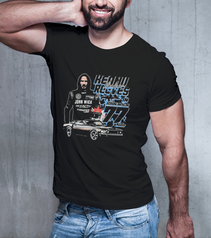 Keanu Reeves In John Wick 77 Kills Skyactiv Cooper Tires T-Shirt