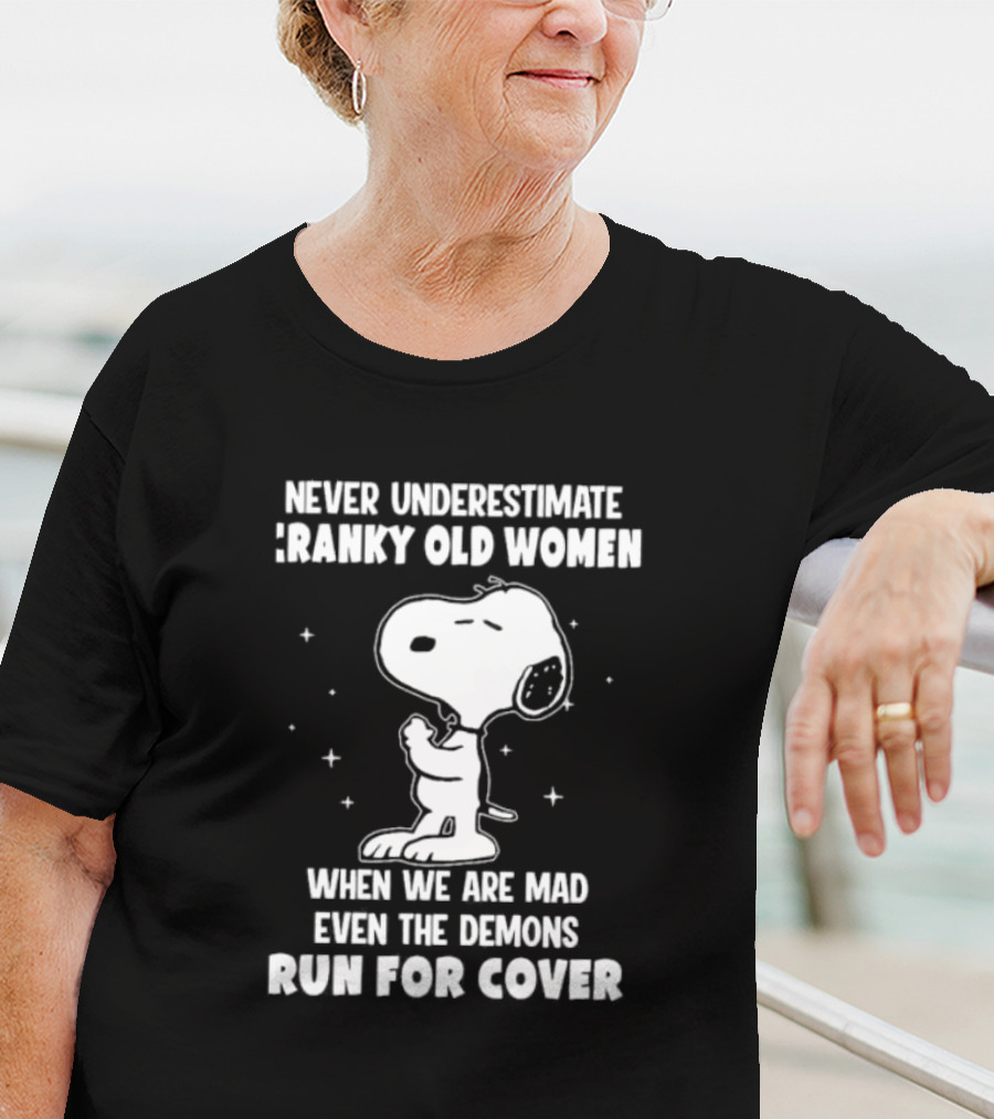 Never Underestimate Cranky Old Women When We Are Mad Even The Demons Run For Cover Snoopy T-Shirt