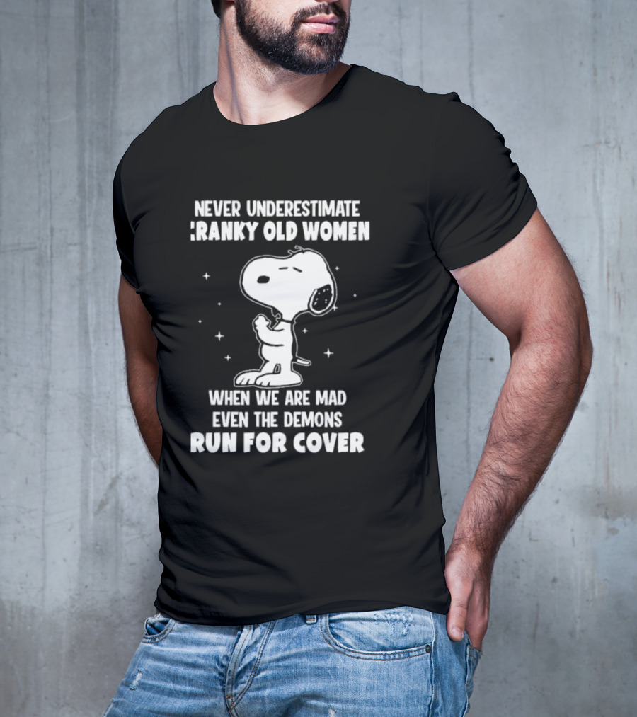 Never Underestimate Cranky Old Women When We Are Mad Even The Demons Run For Cover Snoopy T-Shirt