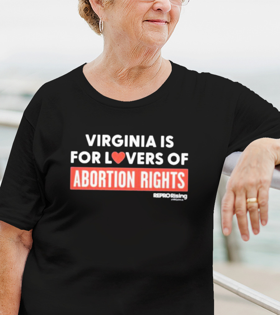 VIRGINIA IS FOR LOVERS OF ABORTION RIGHTS REPRORising T-Shirt