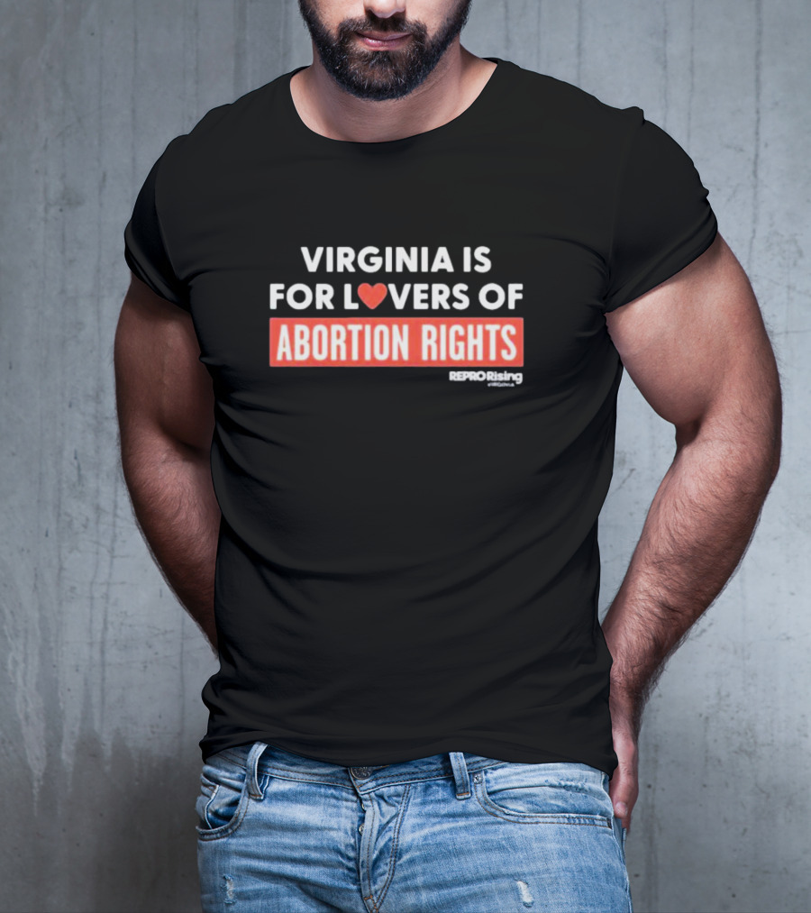 VIRGINIA IS FOR LOVERS OF ABORTION RIGHTS REPRORising T-Shirt