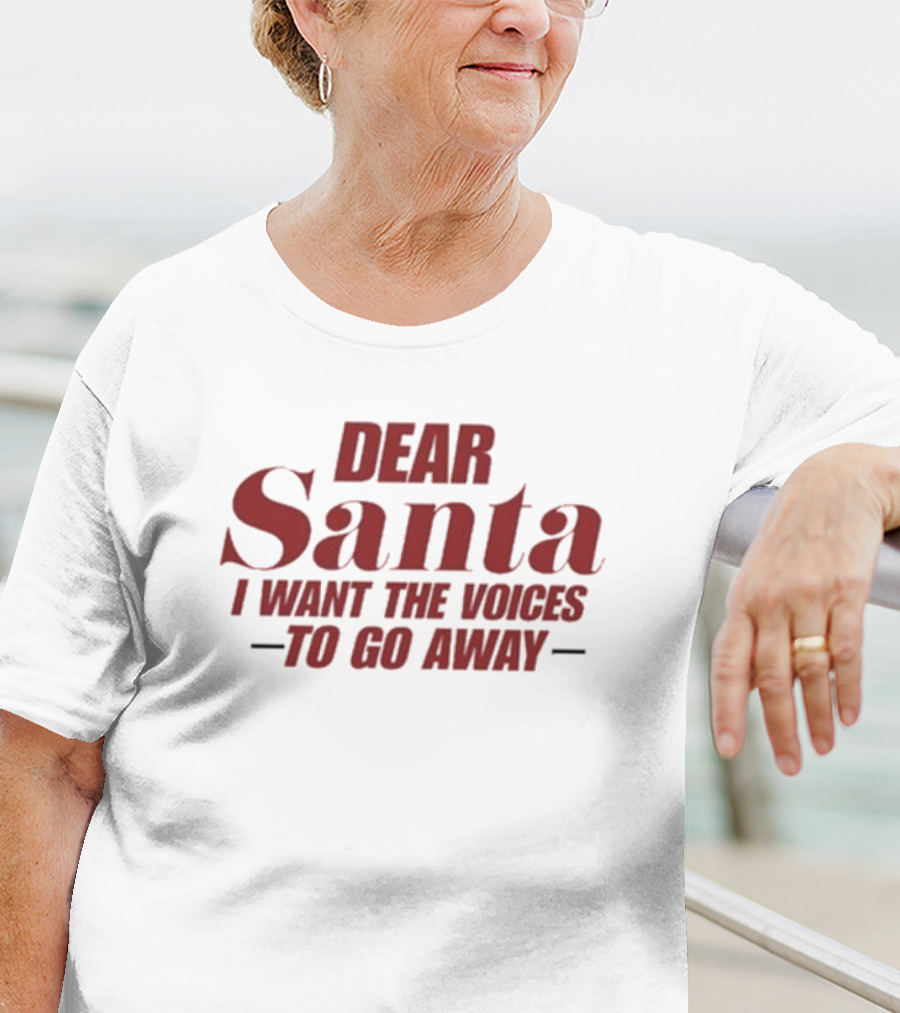 Dear Santa I Want The Voices To Go Away T-Shirt