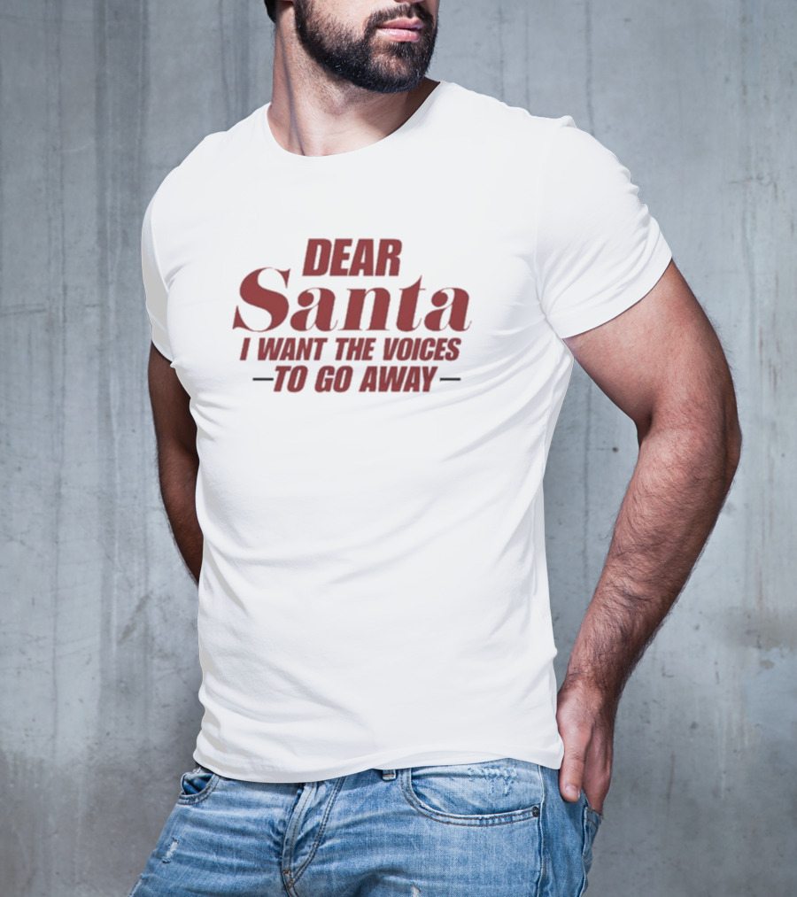 Dear Santa I Want The Voices To Go Away T-Shirt