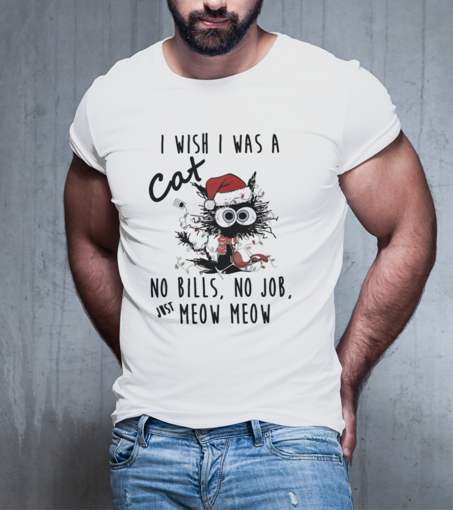 I Wish I Was A Cat No Bills No Job Just Meow Meow Santa Hat Christmas Lights T-Shirt