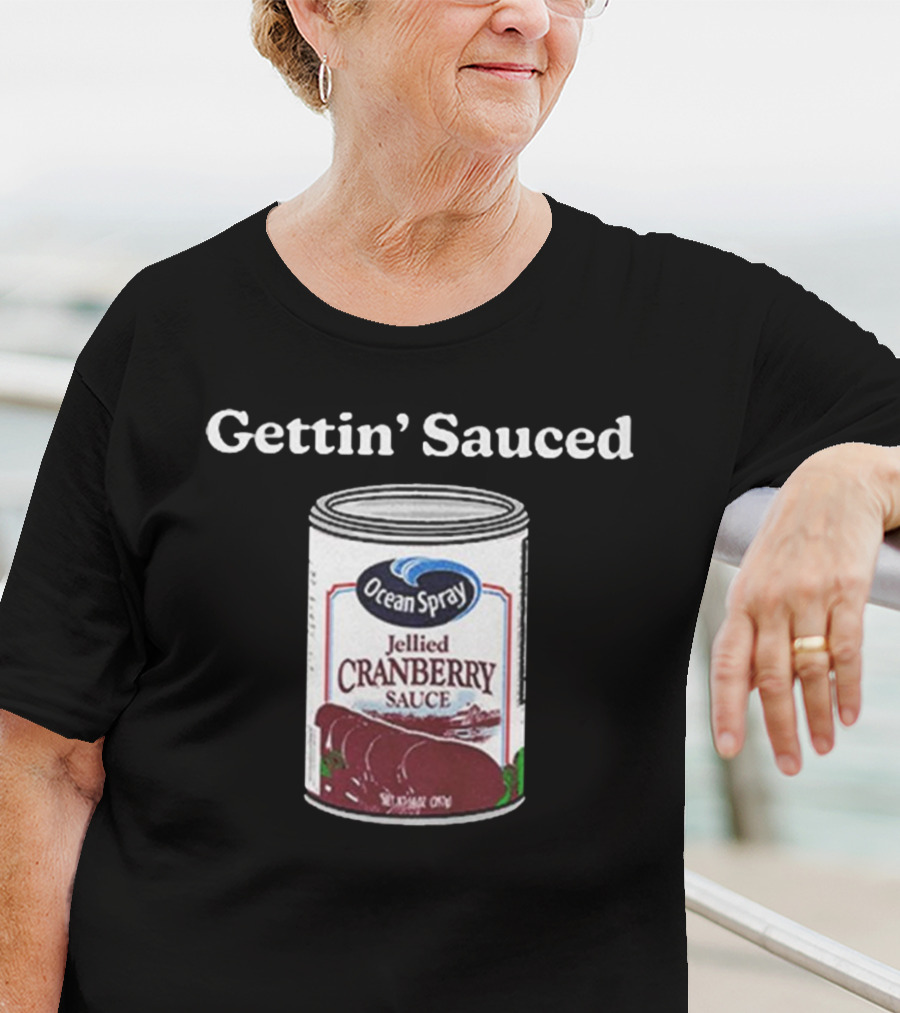 Ocean Spray Jellied Cranberry Sauce Gettin’ Sauced Can T-Shirt