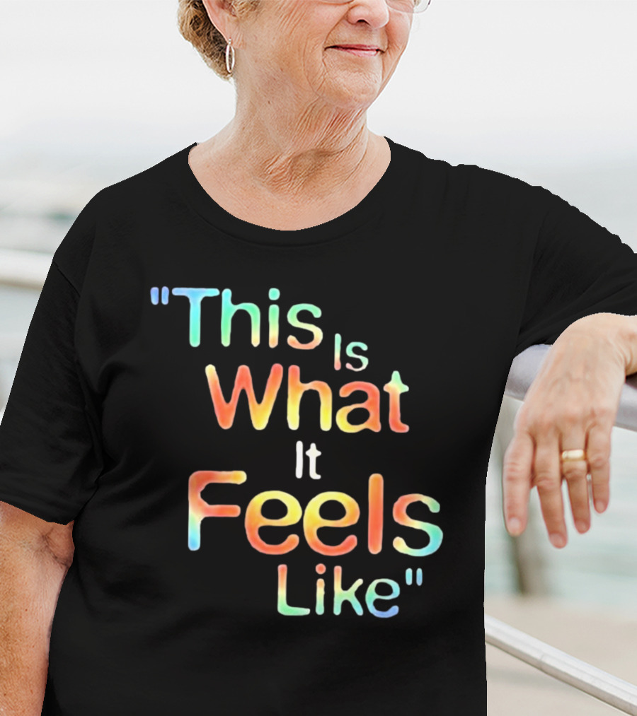 This Is What It Feels Like T-Shirt