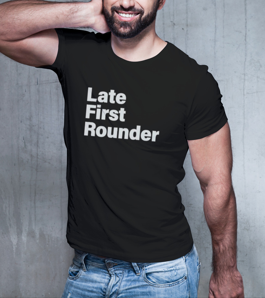 Late First Rounder Text T-Shirt
