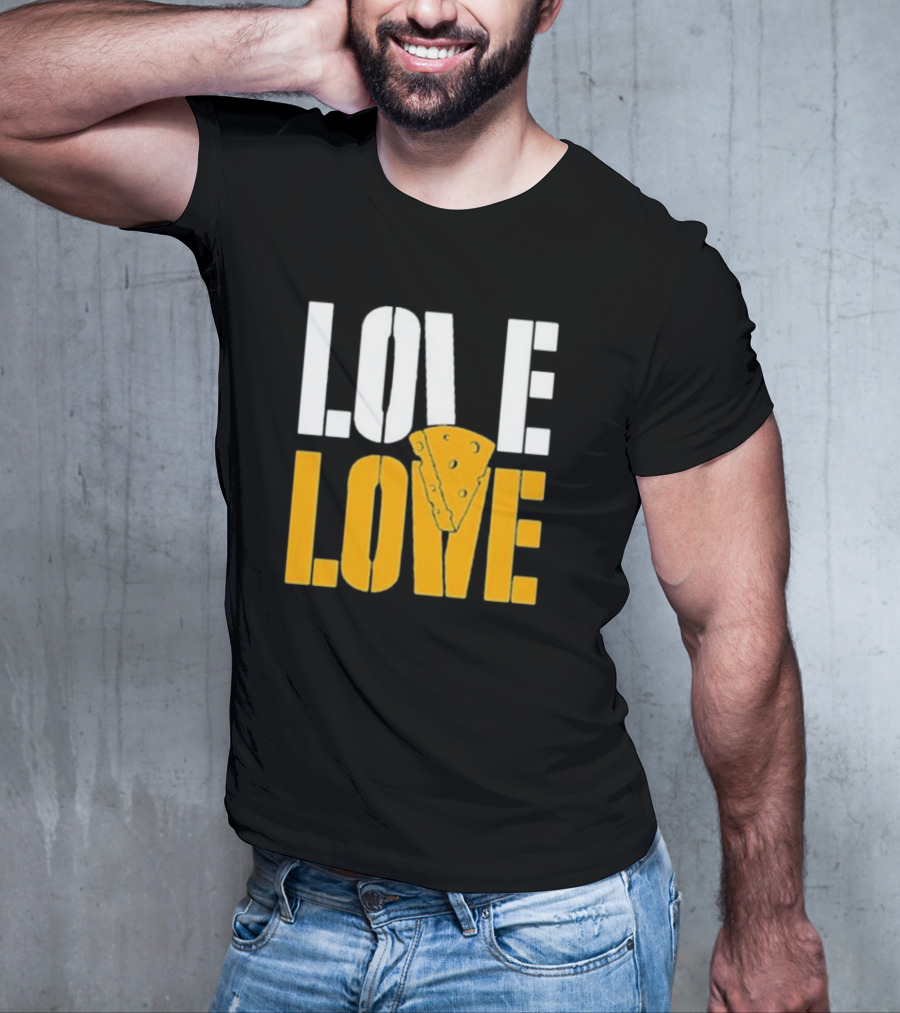 LOVE CHEESE LOVE T-Shirt
