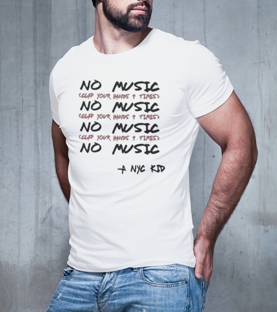 NO MUSIC Clap Your Hands 4 Times A NYC Kid T-Shirt
