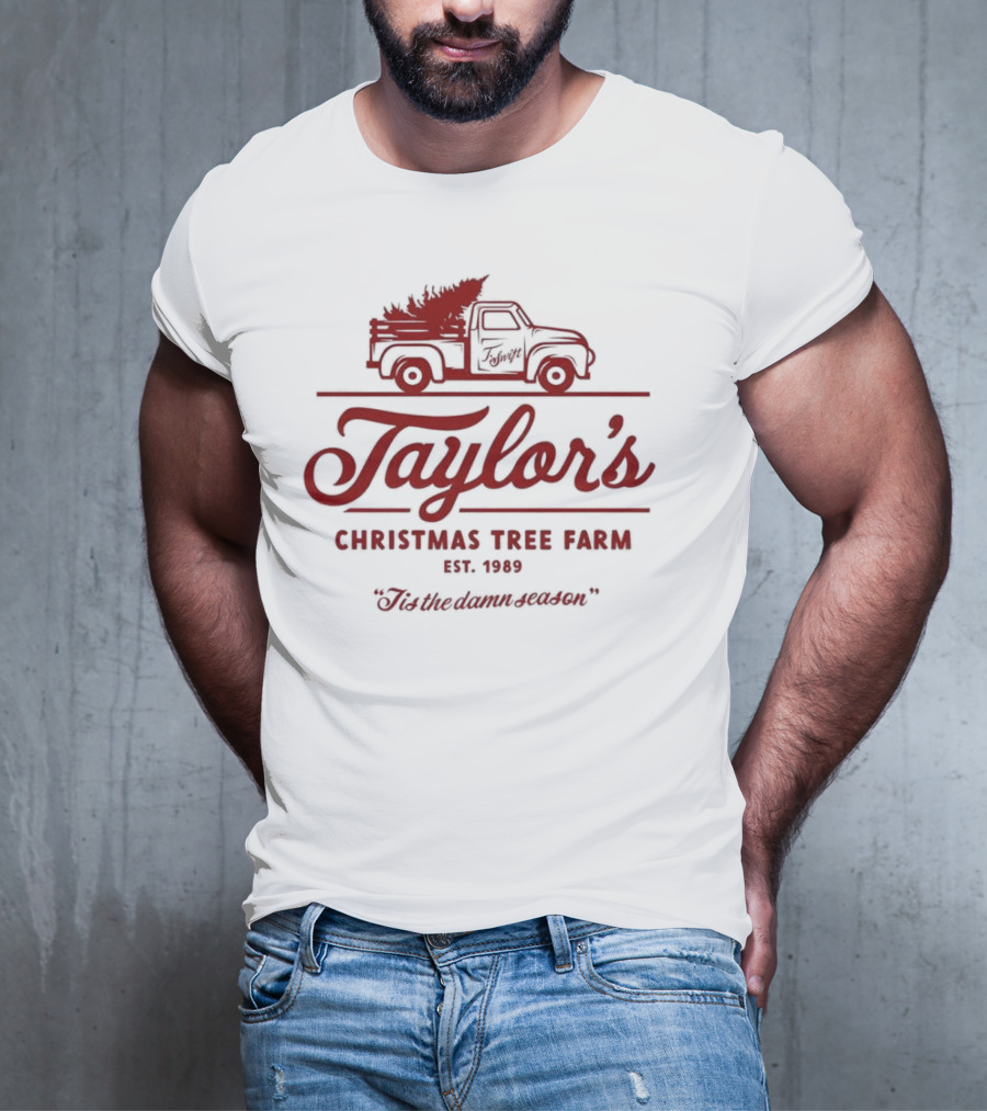 Taylor's Christmas Tree Farm Est. 1989 'Tis The Damn Season T-Shirt