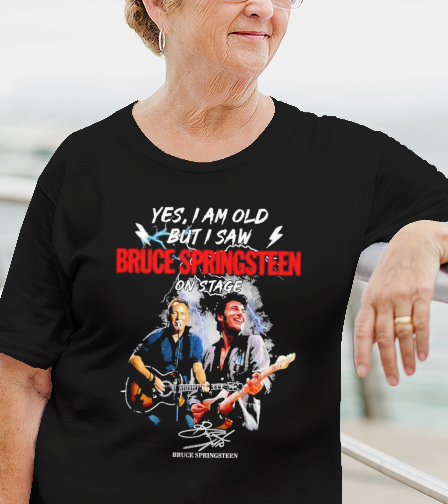 Yes I Am Old But I Saw Bruce Springsteen On Stage Bruce Springsteen Signature T-Shirt