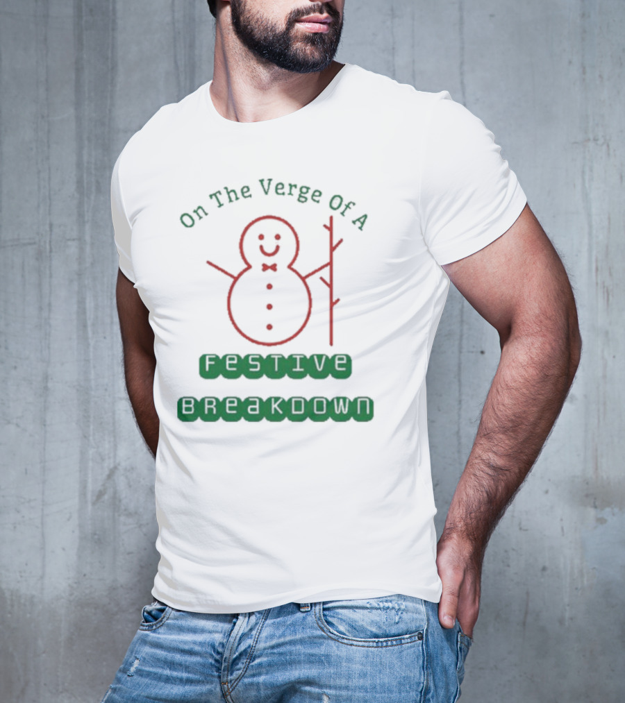 On The Verge Of A Festive Breakdown Snowman Image T-Shirt