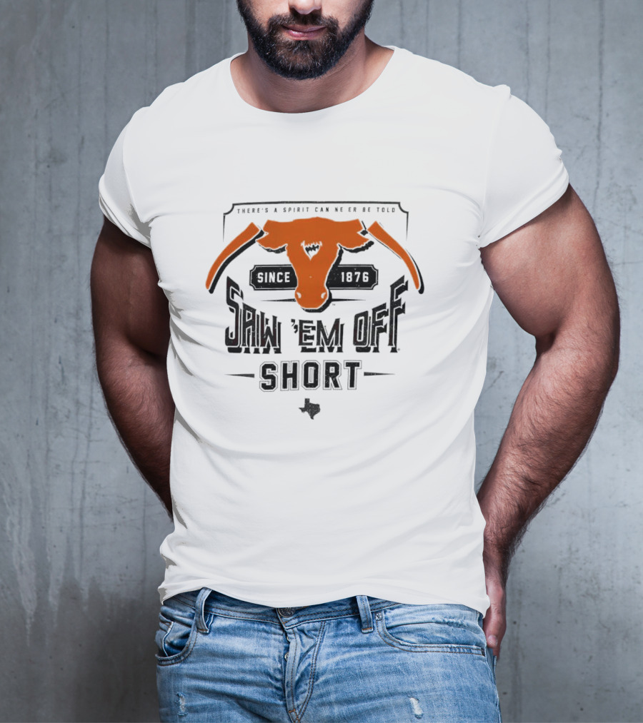Saw 'Em Off Short Spirit Since 1876 T-Shirt