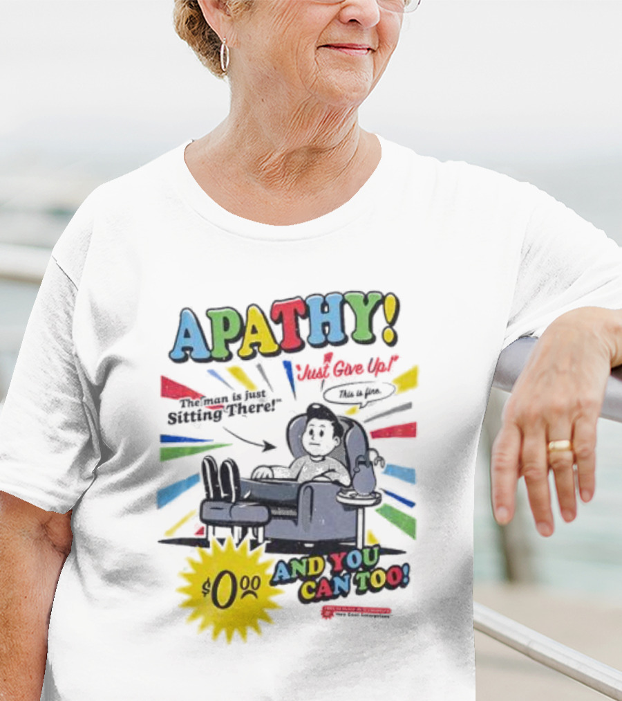 APATHY Just Give Up Blah Blah There $0.00 And You Can Too T-Shirt