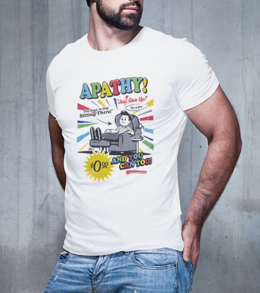 APATHY Just Give Up Blah Blah There $0.00 And You Can Too T-Shirt