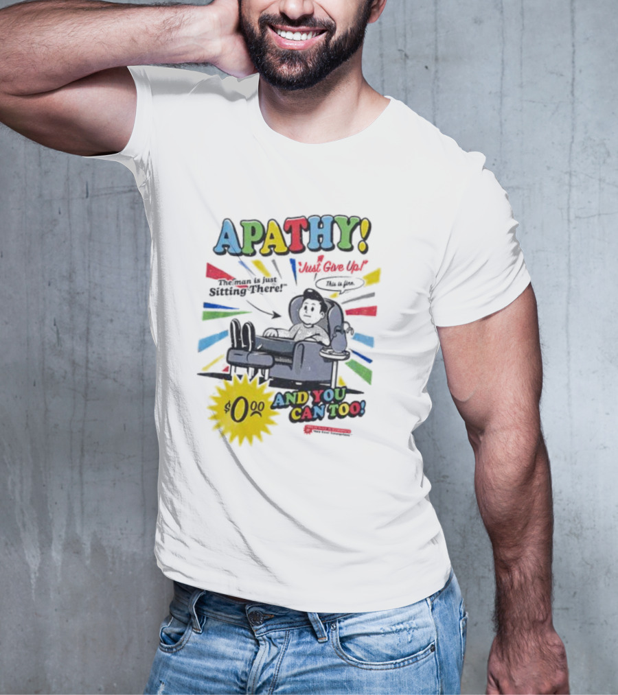 APATHY Just Give Up Blah Blah There $0.00 And You Can Too T-Shirt