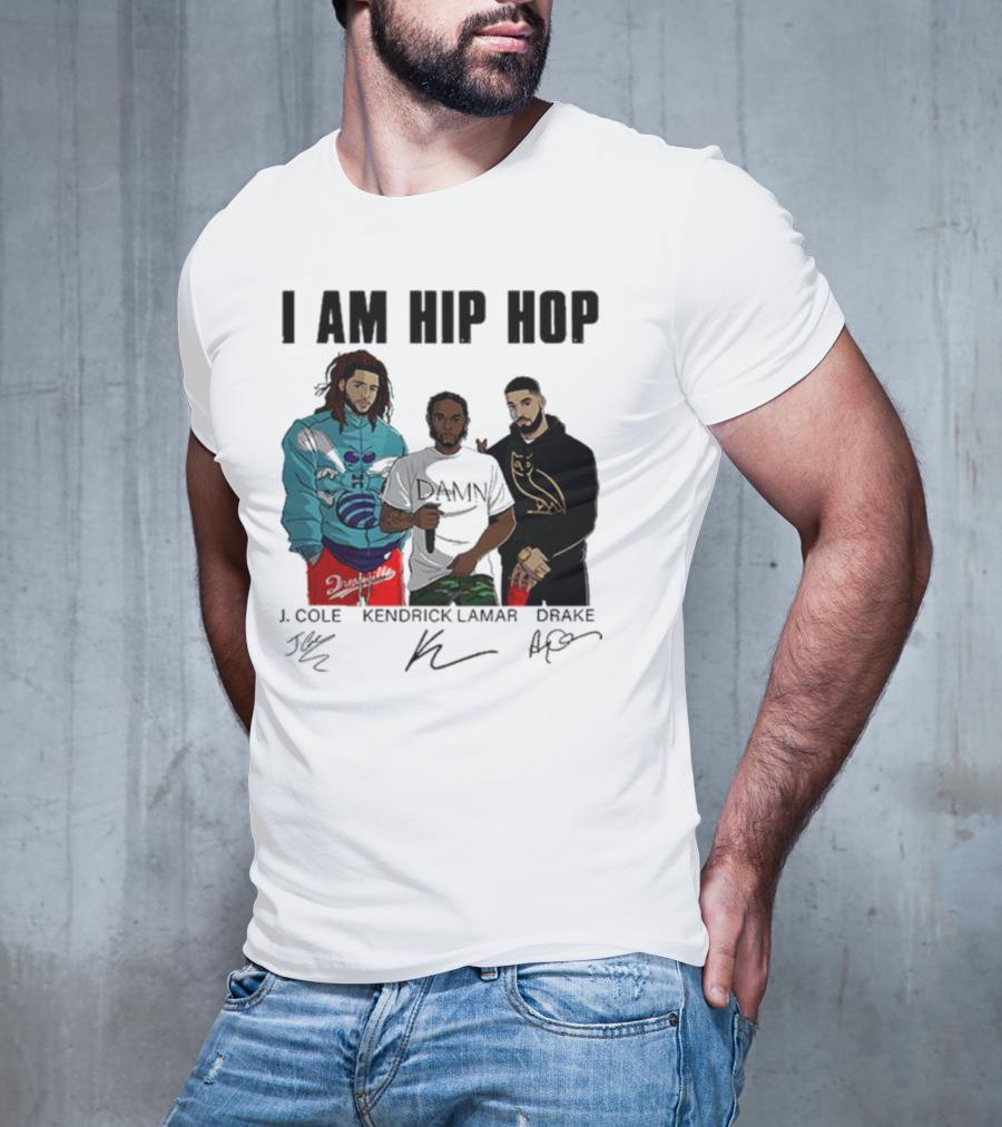 I Am Hip Hop J Cole Kendrick Lamar Drake Signatures T-Shirt