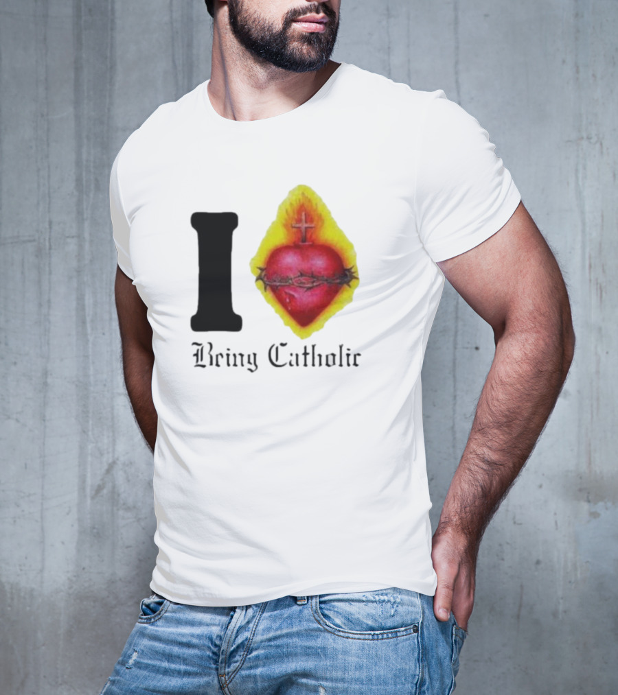 I Love Sacred Heart Being Catholic T-Shirt