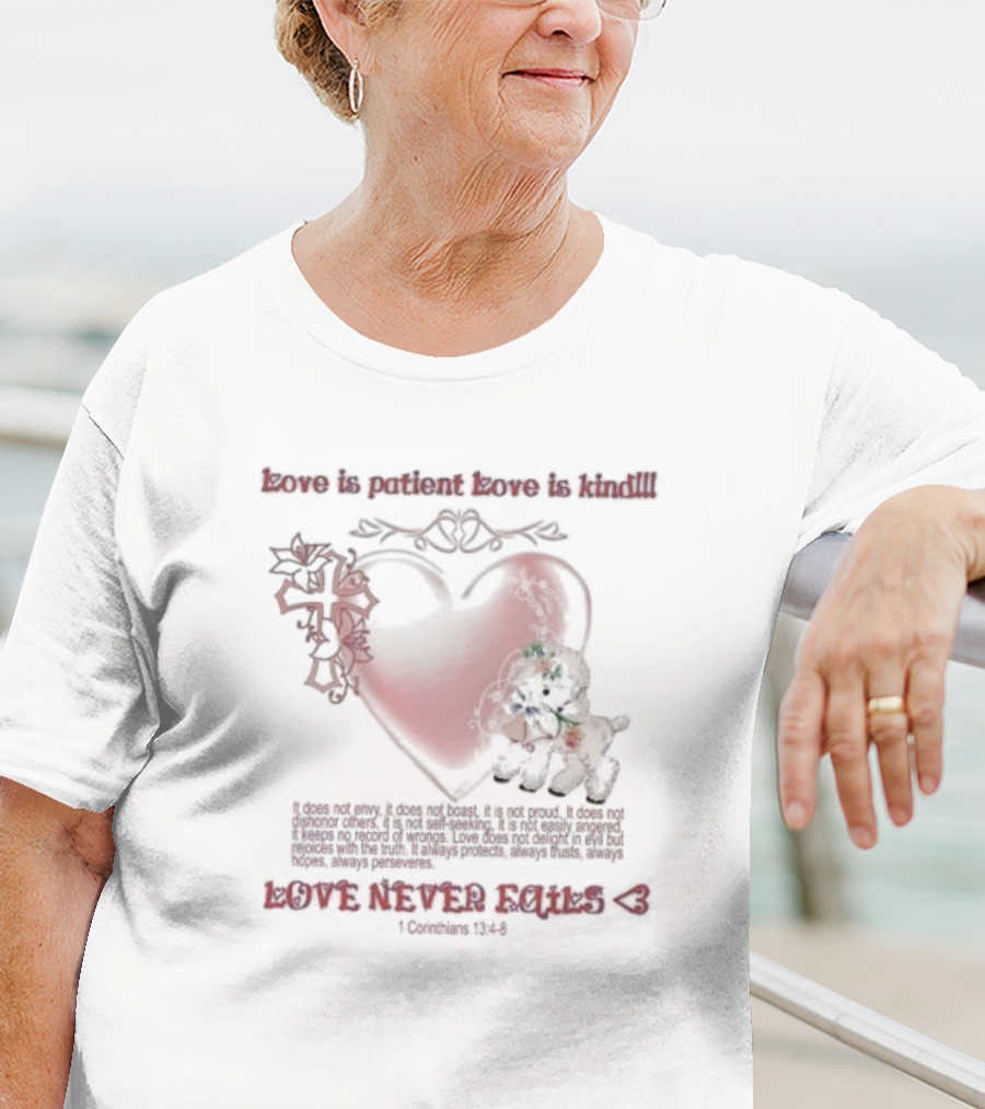 Love Is Patient Love Is Kind Love Never Fails 1 Corinthians 13:4-8 T-Shirt
