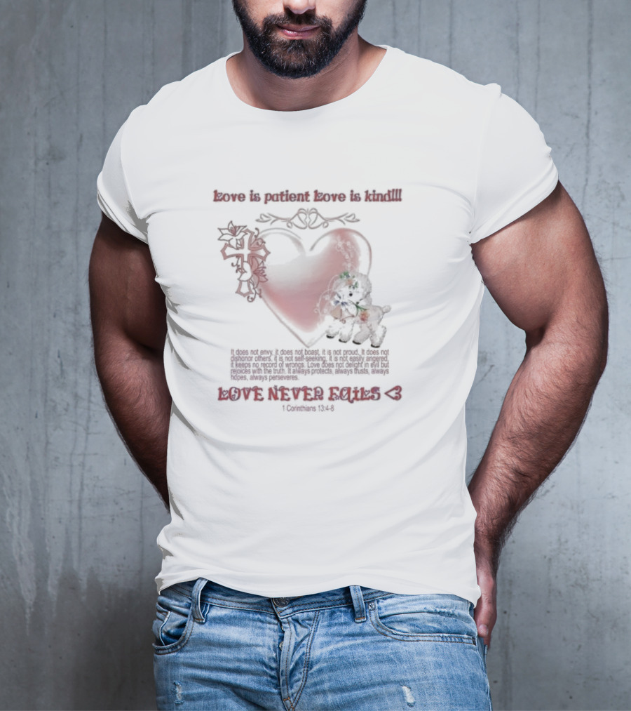 Love Is Patient Love Is Kind Love Never Fails 1 Corinthians 13:4-8 T-Shirt