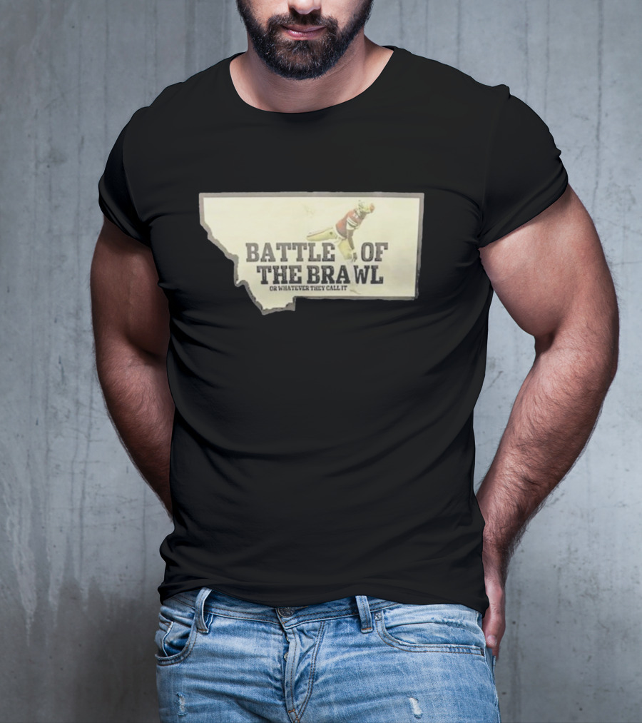Battle Of The Brawl Or Whatever They Call It Montana Football Player T-Shirt